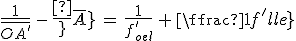 3$\frac{1}{\bar{OA^'}}\,-\,\frac{1}{\bar{OA}}\,=\,\frac{1}{f^'_{oeil}}\,+\,\frac{1}{f^'_{len}}